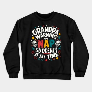 Grandpa Warning May Nap Suddenly At Any Time Crewneck Sweatshirt